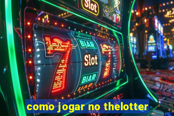 como jogar no thelotter